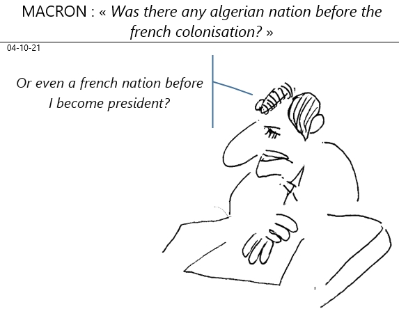 04/10/2021 : Macron : «Was there any Algerian Nation Before The French Colonisation?»!