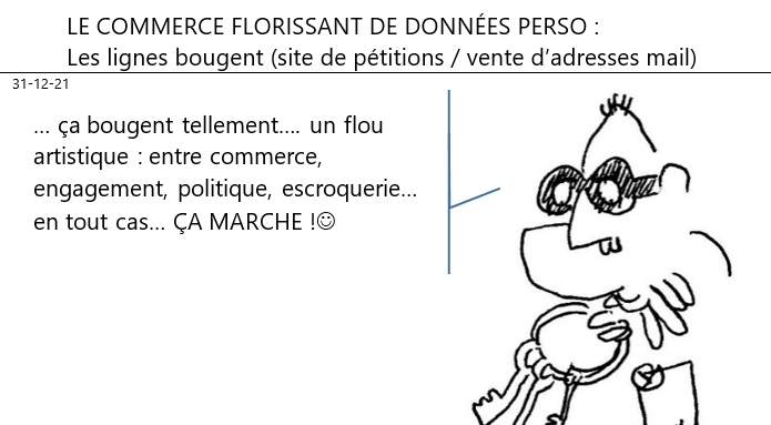 31/12/2021 : covid - le commerce florissant de données personnelles à travers les pétitions anti-XX liées au covid - les lignes bougent pas mal !