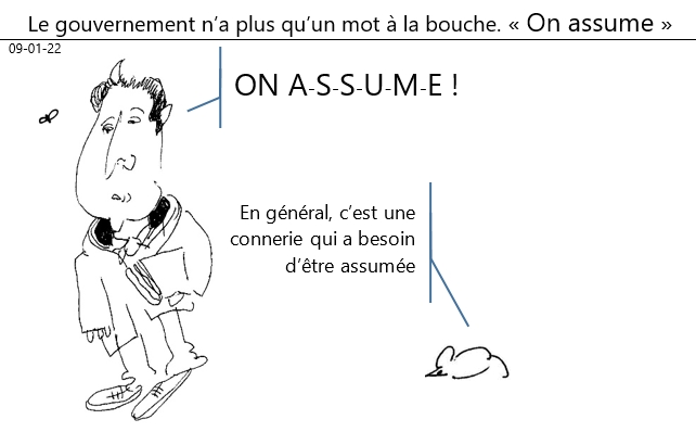 09/01/2022 : le gouvernement n'a plus qu'un mot: « ON ASSUUUME !»