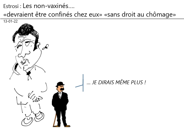 13/01/2022 : Estrosi, surenchère : «il faut confiner les non vaxinés sans droit au chômage» !