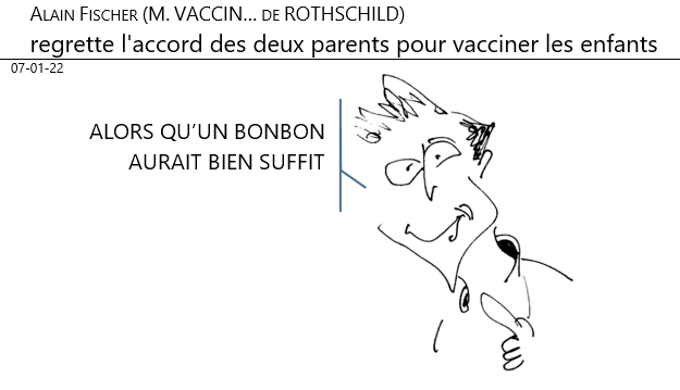 07/01/2022 : Fischer (M. Vaccin de Rothschild) contre l'accord des parents pour vacciner les enfants