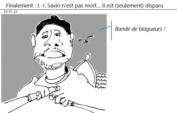 24/01/22 - finalement, J.J. Savin n'est pas mort... il est (seulement) disparu»