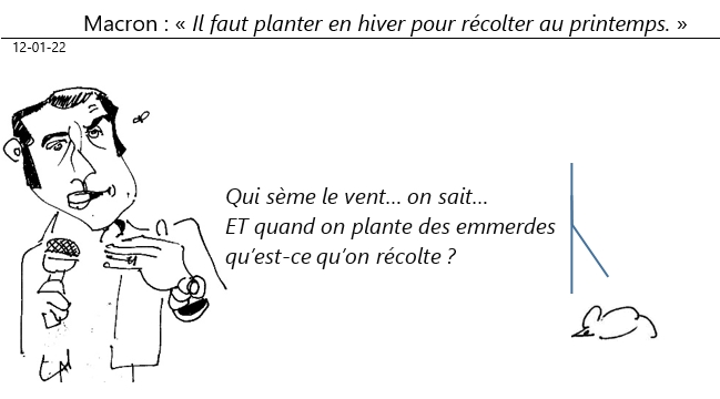 12/01/2022 : Macron : «il faut planter en hiver pour récolter au printemps» !