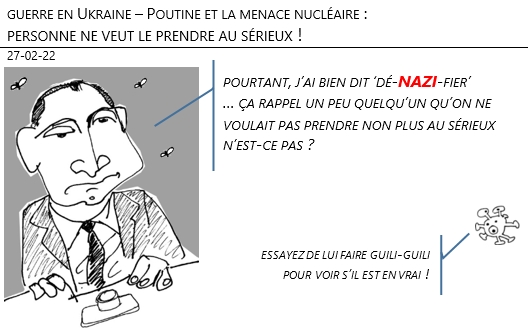 257/02/22 - guerre en Ukraine: Poutine et la menace nucléaire. Personne veut le prendre au sérieux !