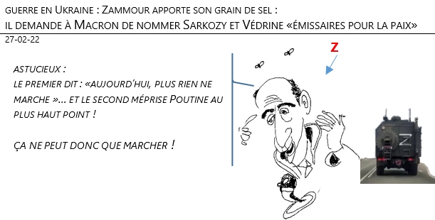 27/02/22 - guerre en Ukraine: Zammour demande à Macron de nommer Sarkozy et Védrine émissaires pour la paix !