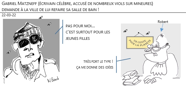 22/03/22 - Gabriel Matzneff (écrivain célèbre, accusé de nombreux viols sur mineures) demande à la ville de lui refaire sa salle de bain !