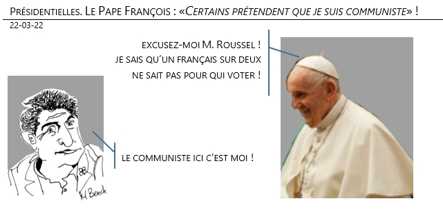 22/03/22 - Présidentielles. Le Pape François : «Certains prétendent que je suis communiste» !