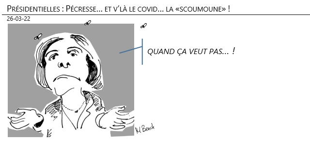 26/03/22 - Présidentielles : Pécresse… conjurer la «scoumoune» !