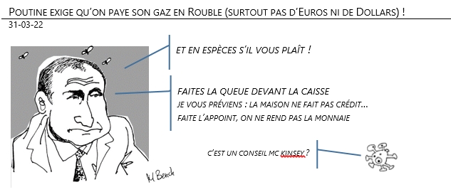 31/03/22 - Poutine exige qu’on paye son gaz en Rouble (surtout pas d’Euro ni de Dollars) !