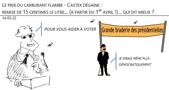 14/03/22 - Le prix du carburant flambe. Remise républicaine… 15 centimes le litre  (à partir du 1er avril) ! Qui dit mieux ?