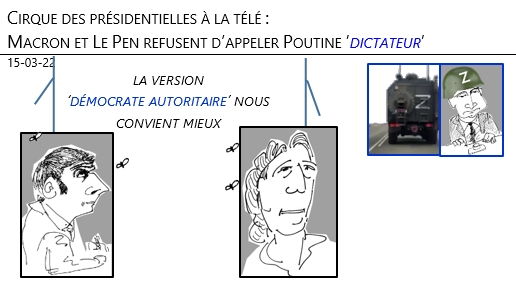 15/03/22 - Cirque tv présidentielles : Macron et Le Pen refusent d'appeler Poutine 'dictateur' !