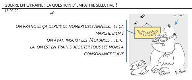 13/03/22 - Guerre  sur l'Ukraine : la question d'empathie sélective !