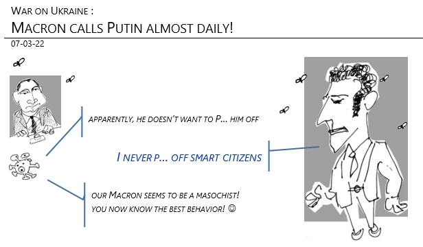 07/03/22 - War on Ukraine. Macron phones Poutine... almost daily!