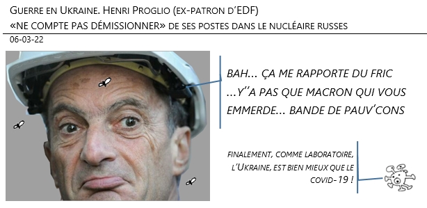 06/03/22 - Guerre en Ukraine. Proglio (ex-patron d’EDF) «ne compte pas démissionner» de ses postes dans le nucléaire russe !