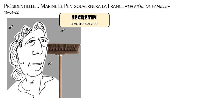 16/04/22 - Présidentielle… Marine Le Pen gouvernera la France «en mère de famille» !