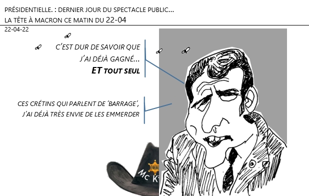 22/04/22 - Présidentielle : la tête à macron ce matin du 22-04 (dernier jour du spectacle) !