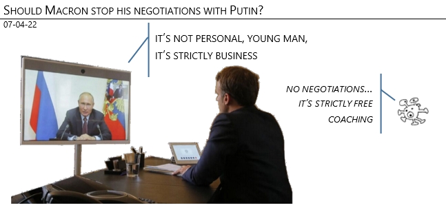 07/04/22 - War on Ukraine - Should Macron stop his negotiations with Putin?...