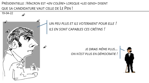 19/04/22 - Présidentielles : Macron est «en colère» lorsque «les gens» disent que sa candidature vaut celle de Le Pen !
