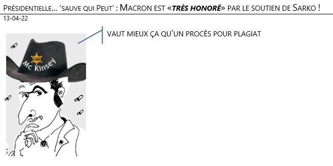 13/04/22 -Présidentielle, ‘sauve qui peut’ : Macron est «très honoré» par le soutien de Sarko !