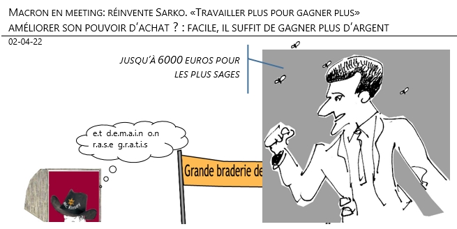 02/04/22 - Macron en meeting… améliorer son pouvoir d’achat ?, facile, il suffit de gagner plus d’argent !
