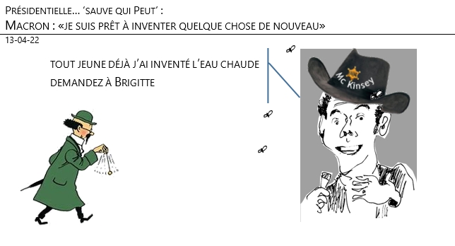 13/04/22 - Présidentielle, ‘Sauve qui peut’. Macron : « je suis prêt à inventer quelque chose de nouveau» !