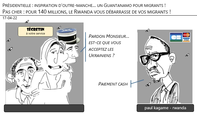 17/04/22 - Présidentielle, Inspiration d’outre-manche : Rwanda pour migrants !