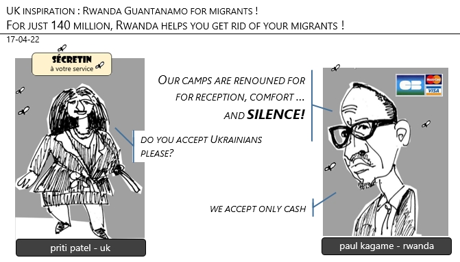 17/04/22 - UK inspiration : Rwanda Guantanamo for migrants!