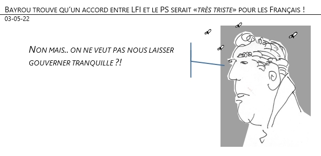 03/05/22 - Bayrou trouve qu’un accord entre LFI et le PS serait «très triste» pour les Français !