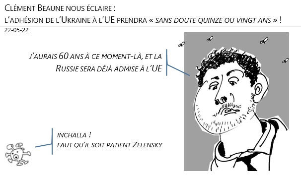 22/05/22 -Clément Beaune : l’adhésion de l’Ukraine à l’UE prendra « sans doute quinze ou vingt ans » !