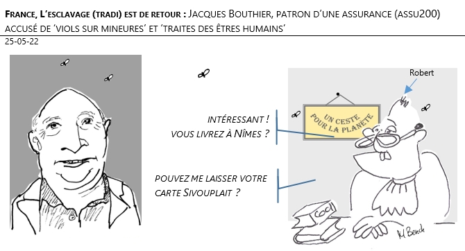 25/05/22 - France, l’esclavage tradi de retour. Jacques Bouthier, patron d’une assurance (assu200) écroué pour ‘viols sur mineures’ et ‘traites des êtres humains’ !