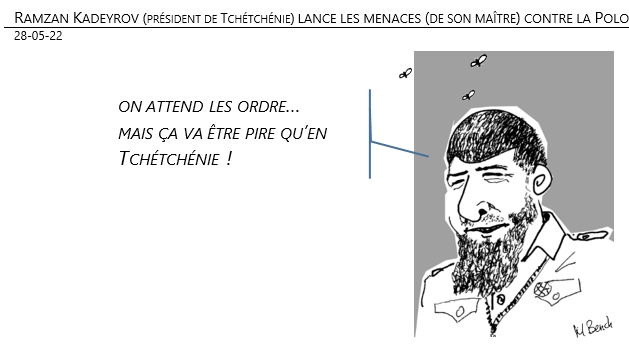 28/05/22 - Ramzan Kadeyrov (président de Tchétchénie) lance les menaces (de son maître) contre la Pologne !