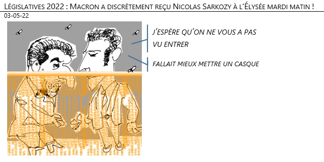 03/05/22 - Législatives 2022 : Macron a discrètement reçu Nicolas Sarkozy à l'Élysée mardi matin !