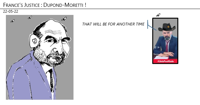 22/05/22 -France’s Justice : Dupond-Moretti !