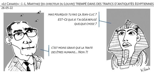 26/05/22 - «Le Canard» : J.-L. Martinez (ex-directeur du Louvre) trempé dans des trafics d’antiquités égyptiennes !