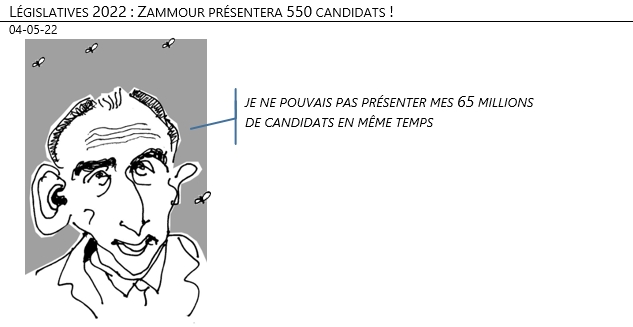 04/05/22 - Législatives 2022 : Zammour présentera 550 candidats !