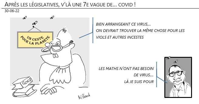 30/06/22 - Après les législatives, v’là une 7e vague de… covid !