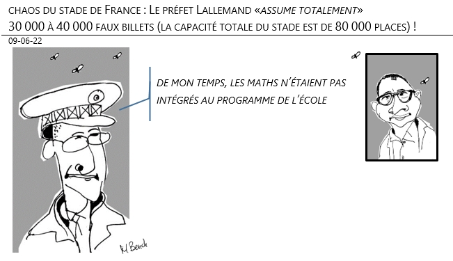 09/06/22 - chaos du stade de France : Le préfet Lallemand «assume totalement» 30 000 à 40 000 faux billets (la capacité totale du stade est de 80 000 places) !