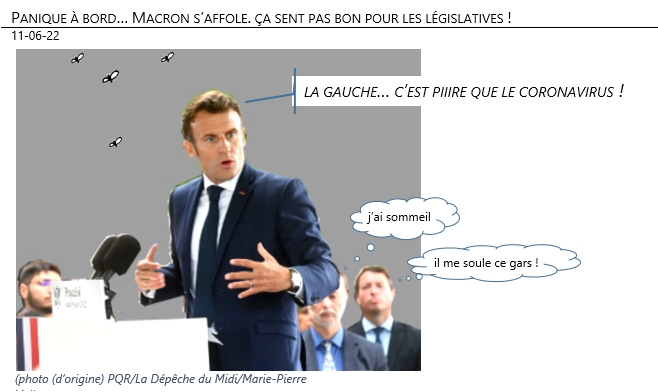 11/06/22 - Panique à bord… Macron s’affole. ça sent pas bon pour les législatives !