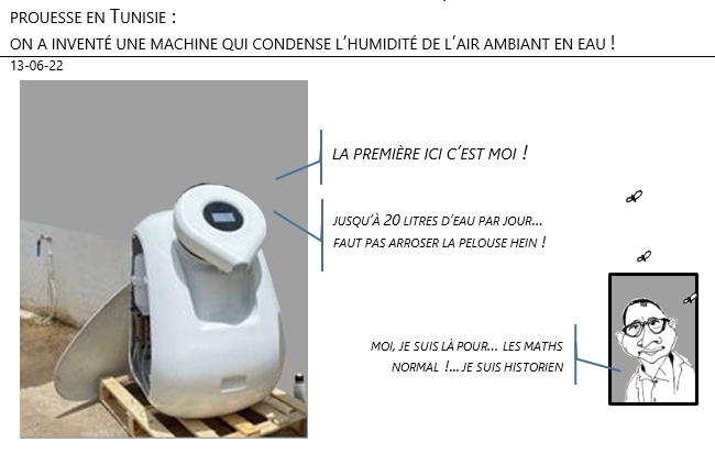 13/06/22 - Prouesse en Tunisie, on a inventé une machine qui condense l’humidité de l’air ambiant en eau !