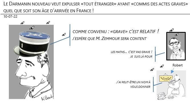 10/07/22 - Le ‘Darmanin nouveau’ veut expulser «tout étranger» ayant «commis des actes graves» quel que soit son âge d’arrivée en France !