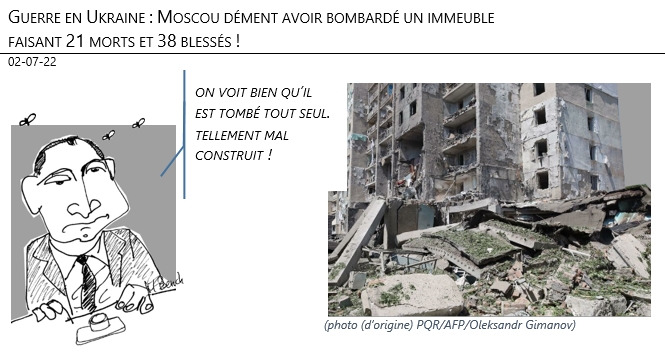02/07/22 - Guerre en Ukraine : Moscou dément avoir bombardé un immeuble faisant 21 morts et 38 blessés !