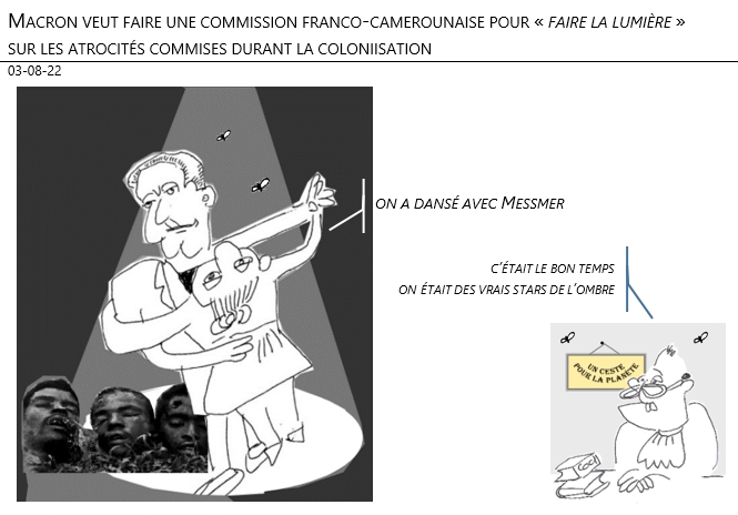 03/08/22 - Macron veut faire une commission franco-camerounaise pour «faire la lumière» sur les atrocités commises durant la colonisation !