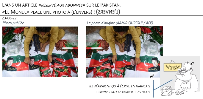 23/08/22 - Dans un article «réservé aux abonnés» sur le Pakistan, «Le Monde» place une photo à l’envers !