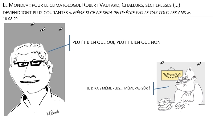 19/08/22 - «Le Monde» : pour le climatologue Robert Vautard, Chaleurs, sécheresses et pluies intenses deviendront plus courantes « même si ce ne sera peut-être pas le cas tous les ans » !