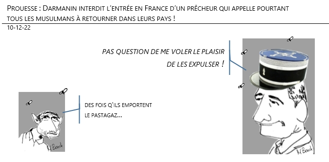 10/12/2022 - Prouesse : Darmanin interdit l’entrée en France d’un prêcheur qui appelle pourtant tous les musulmans à retourner dans leurs pays !