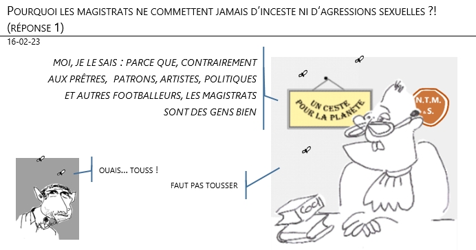 16/02/2023 – Pourquoi les magistrats ne commettent jamais d’inceste ni d‘agressions sexuelles ?! réponse 1 !