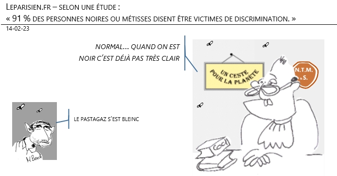 14/02/2023 – leparisien.fr – selon une étude : « 91 % des personnes noires ou métisses disent être victimes de discrimination. » !