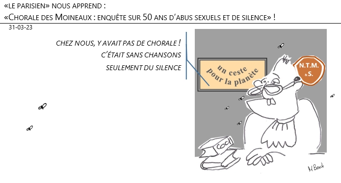 31/03/2023 – «le parisien» nous apprend : «Chorale des Moineaux : enquête sur 50 ans d’abus sexuels et de silence» !