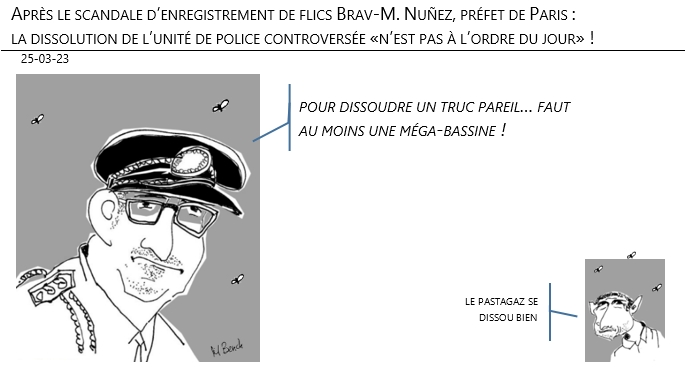 25/03/2023 – Après le scandale d’enregistrement de flics Brav-M. Nuñez, préfet de Paris : la dissolution de l’unité de police controversée «n’est pas à l’ordre du jour» !