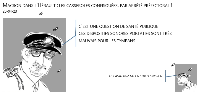 20/04/2023 – Macron dans l’Hérault : les casseroles confisquées, par arrêté préfectoral !